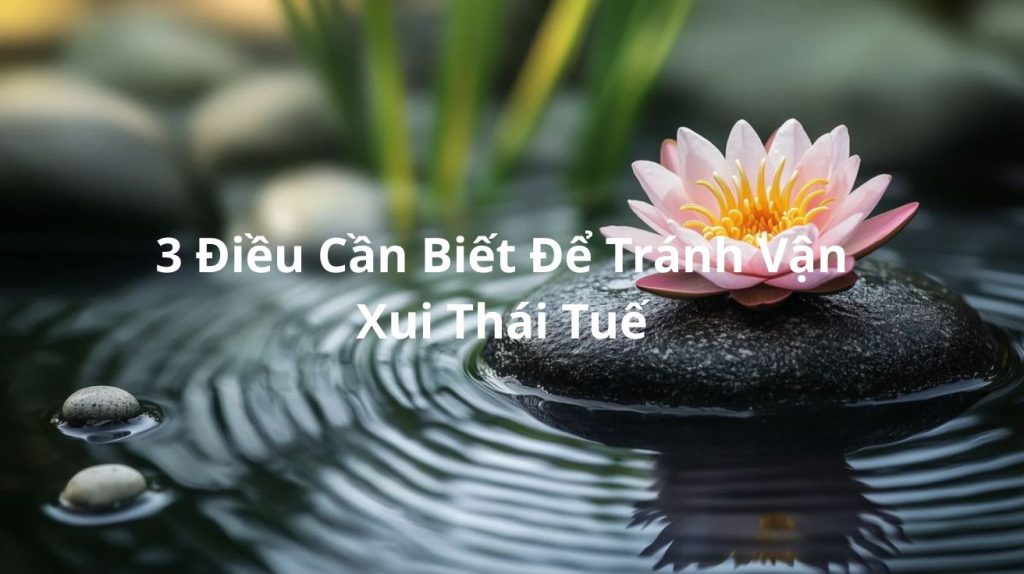 3 điều cần biết để tránh vận xui thái tuế