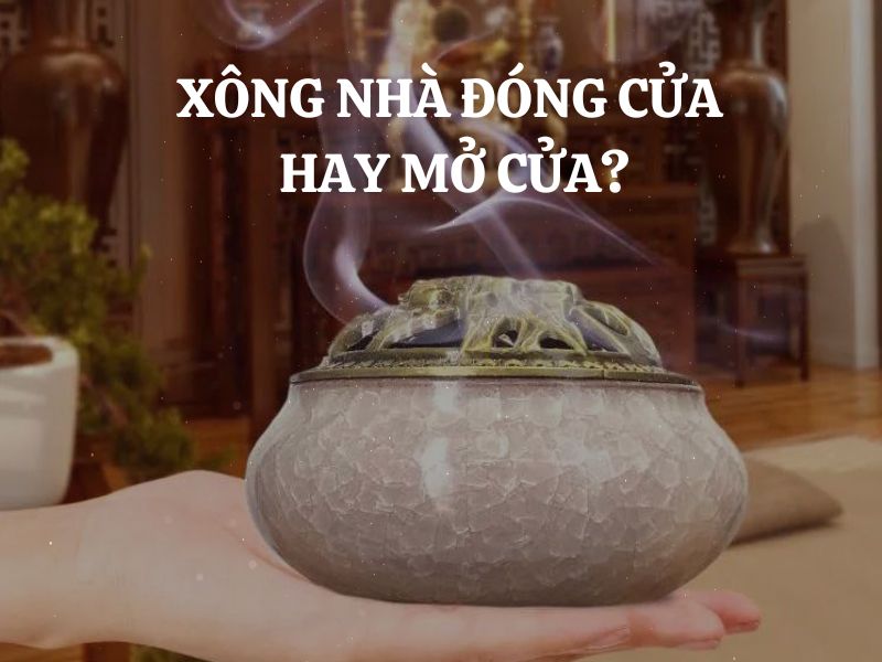 Xông Nhà Nên Đóng Hay Mở Cửa